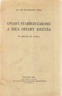 Miniatura okładki Król Eugenjusz Ks.Dr Ofiara Starego Zakonu a idea Ofiary Krzyża w listach św. Pawła.