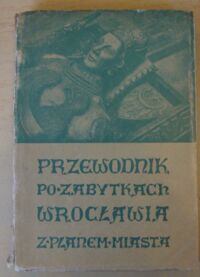 Miniatura okładki Król Gwidon /oprac./ Przewodnik po zabytkach Wrocławia. Wczoraj i dziś Wrocławia. Szkic historyczny miasta. Wkład Polski w rozwój kultury Wrocławia. Informacje.