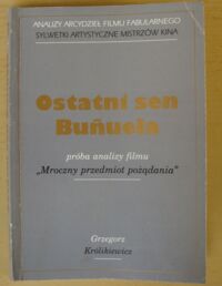 Miniatura okładki Królikiewcz Grzegorz Ostatni sen Bunuela. Próba analizy filmu Luisa Bunuela "Mroczny przedmiot pożądania".