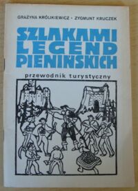 Miniatura okładki Królikiewicz Grażyna, Kruczek Zygmunt Szlakami legend pienińskich. Przewodnik turystyczny.