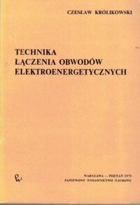 Miniatura okładki Królikowski Czesław Technika łączenia obwodów elektroenergetycznych.