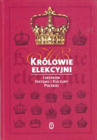 Miniatura okładki  Królowie elekcyjni. Leksykon biograficzny. Leksykon  historii i kultury polskiej. 