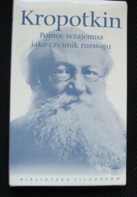 Miniatura okładki Kropotkin Piopr Aleksiejewicz  Pomoc wzajemna jako czynnik rozwoju oraz inne pisma. /Biblioteka Filozofów. Tom 89/