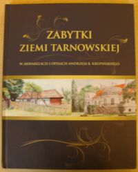 Miniatura okładki Krupiński Andrzej Zabytki ziemi tarnowskiej w akwarelach i opisach Andrzeja Krupińskiego.