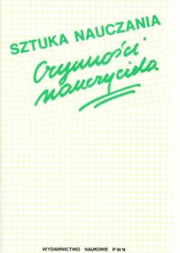 Miniatura okładki Kruszewski Krzysztof  /red./ Sztuka nauczania. Czynności nauczyciela. Podręcznik dla studentów kierunków nauczycielskich.