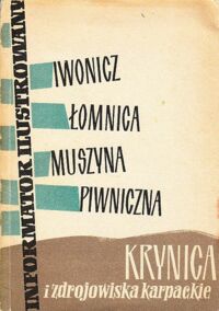 Miniatura okładki  Krynica i zdrojowiska karpackie. Iwonicz, Łomnica Muszyna, Piwniczna... Informator ilustrowany.