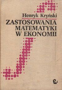 Miniatura okładki Kryński Henryk Zastosowania matematyki w ekonomii.