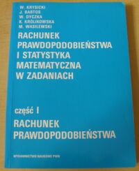 Miniatura okładki Krysicki W., Bartos J., Dyczka W., Królikowska K., Wasilewski M. Rachunek prawdopodobieństwa i statystyka matematyczna w zadaniach. Cz.I. Rachunek prawdopodobieństwa.