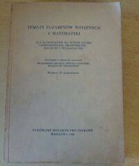 Miniatura okładki Krysicki Włodzimierz, Czapliński Witold, Terlikowski Władysław /oprac./ Tematy egzaminów wstępnych z matematyki dla kandydatów na wyższe studia uniwersyteckie, ekonomiczne, rolnicze i pedagogiczne.