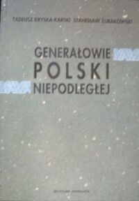 Miniatura okładki Kryska-Karski Tadeusz, Żurakowski Stanisław Generałowie Polski niepodległej.