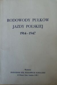 Miniatura okładki Krzeczunowicz Kornel /red./ Rodowody Pułków Jazdy Polskiej 1914-1947.