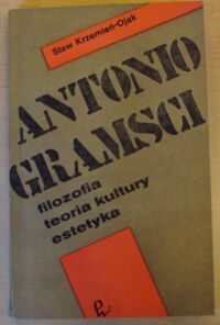 Miniatura okładki Krzemień-Ojak Sław Antonio Gramsci. Filozofia. Teoria kultury. Estetyka.