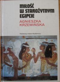 Miniatura okładki Krzemińska Agnieszka Miłość w starożytnym Egipcie. /Mały Ceram/