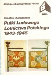 Miniatura okładki Krzemiński Czesław Pułki Ludowego Lotnictwa Polskiego 1943-1945. /Biblioteczka Skrzydlatej Polski. Tom 8/