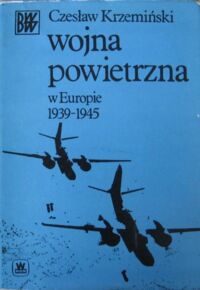 Miniatura okładki Krzemiński Czesław Wojna powietrzna w Europie 1939-1945. /Biblioteka Wiedzy Wojskowej/.