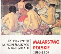 Miniatura okładki Krzykowska Zofia /opracowała/ Galeria Malarstwa Polskiego 1800 - 1939. Ze zbiorów Muzeum Śląskiego w Katowicach.