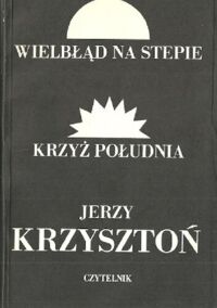 Miniatura okładki Krzysztoń Jerzy Wielbłąd na stepie. Krzyż południa.