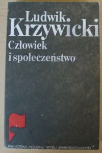 Miniatura okładki Krzywicki Ludwik Człowiek i społeczeństwo. Wybór pism.