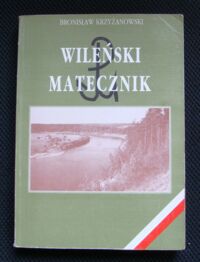 Miniatura okładki Krzyżanowski Bronisław  Wileński matecznik 1939-1944 (Z dziejów "Wachlarza" i Amii Krajowej)