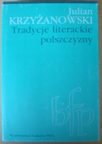 Miniatura okładki Krzyżanowski Julian Tradycje literackie polszczyzny. /Biblioteka Filologii Polskiej. Seria B/