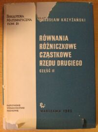 Miniatura okładki Krzyżański Mirosław Równania różniczkowe cząstkowe rzędu drugiego. Część II. /Biblioteka Matematyczna. Tom 21/