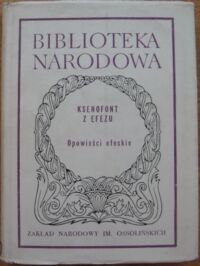 Miniatura okładki Ksenofont z Efezu Opowieści efeskie, czyli O miłości Habrokomesa i Anity. /Seria II. Nr 163/