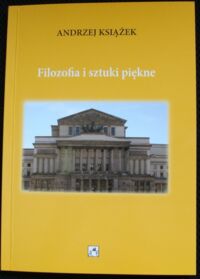 Miniatura okładki Książek Andrzej Filozofia i sztuki piękne. Próba systematyzacji poglądów Władysława Tatarkiewicza.