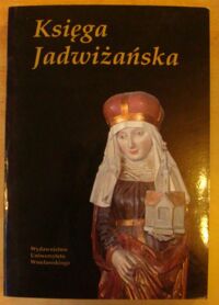 Miniatura okładki  Księga Jadwiżańska. Międzynarodowe Sympozjum Naukowe "Święta Jadwiga w dziejach i kulturze Śląska". Wrocław-Trzebnica, 21-23 września 1993 roku.