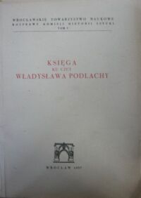 Miniatura okładki  Księga ku czci Władysława Podlachy. /Rozprawy Komisji Historii Sztuki. Tom I./