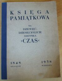 Miniatura okładki  Księga pamiątkowa na dziewięćdziesięciolecie dziennika "Czas". Kraków 1848 - Warszawa 1938.