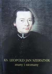 Miniatura okładki  Ks.Leopold Jan Szersznik znany i nieznany. Materiały z konferencji naukowej Cieszyn, 6-7 listopada 1997.