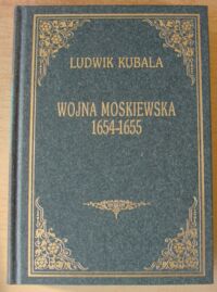 Miniatura okładki Kubala Ludwik Wojna moskiewska r. 1654-1655. /Szkice historyczne. Serya trzecia/