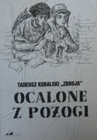 Miniatura okładki Kubalski Tadeusz pseud.  Ocalone z pożogi.