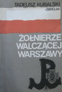 Miniatura okładki Kubalski  Żołnierze walczącej Warszawy.