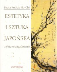 Miniatura okładki Kubiak Ho-Chi Beata Estetyka i sztuka japońska. Wybrane zagadnienia.