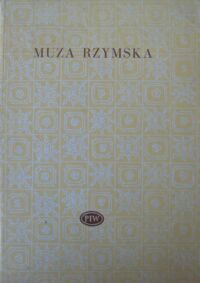 Miniatura okładki Kubiak Zygmunt /wybór/ Muza rzymska. Antologia poezji starożytnego Rzymu. /Biblioteka Poetów/