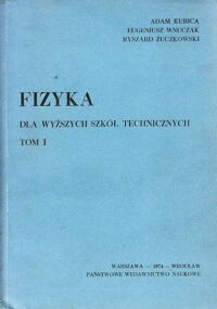 Miniatura okładki Kubica Adam, Wnuczak Eugeniusz, Żuczkowski Ryszard Fizyka dla wyższych szkół technicznych.