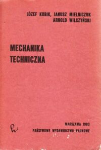 Miniatura okładki Kubik J.,Mielniczuk J.,Wilczyński A. Mechanika techniczna.