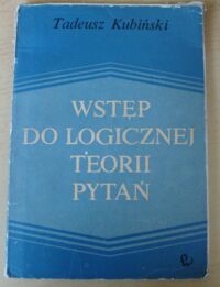 Miniatura okładki Kubiński Tadeusz Wstęp do logicznej teorii pytań.