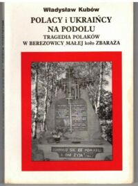 Miniatura okładki Kubów Władysław Polacy i Ukraińcy na Podolu. Tragedia Polaków w Berezowicy Małej koło Zbaraża.