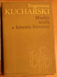 Miniatura okładki Kucharski Eugeniusz Między teorią a historią literatury. /Biblioteka Filologii Polskiej. Seria B. Literaturoznawstwo/