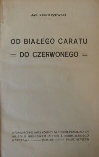 Miniatura okładki Kucharzewski Jan Od białego caratu do czerwonego.