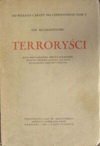 Miniatura okładki Kucharzewski Jan Od białego caratu do czerwonego. Tom V. Terroryści. Bogu niewiadomemu. Sprawa wschodnia. Terror. Śmierć carowi. Szczyty monarchji. Krwawy epilog.