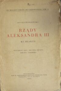 Miniatura okładki Kucharzewski Jan Od białego caratu do czerwonego. Tom VI. Rządy Aleksandra III. Ku reakcji. Testament ojca. Drużyna święta. Sprawa żydowska.