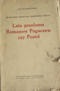 Miniatura okładki Kucharzewski Jan Od białego do czerwonego caratu. Tom III. Lata przełomu Romanow Pugaczew czy Pestel.