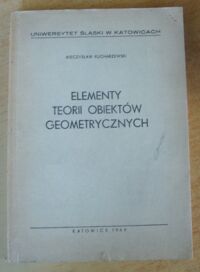 Miniatura okładki Kucharzewski Mieczysław Elementy teorii obiektów geometrycznych.