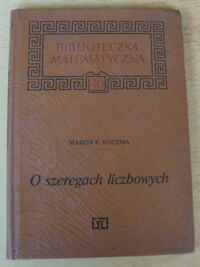 Miniatura okładki Kuczma Marcin E. O szeregach liczbowych. /Biblioteczka Matematyczna 40/