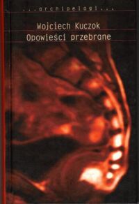 Miniatura okładki Kuczok Wojciech Opowieści przebrane. /Archipelagi/