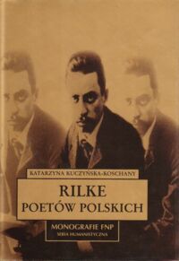 Miniatura okładki Kuczyńska-Koschany Katarzyna Rilke poetów polskich. /Monografie FNP. Seria Humanistyczna/