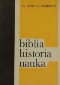 Miniatura okładki Kudasiewicz Józef Biblia. Historia. Nauka. Rozważania i dyskusje biblijne. 